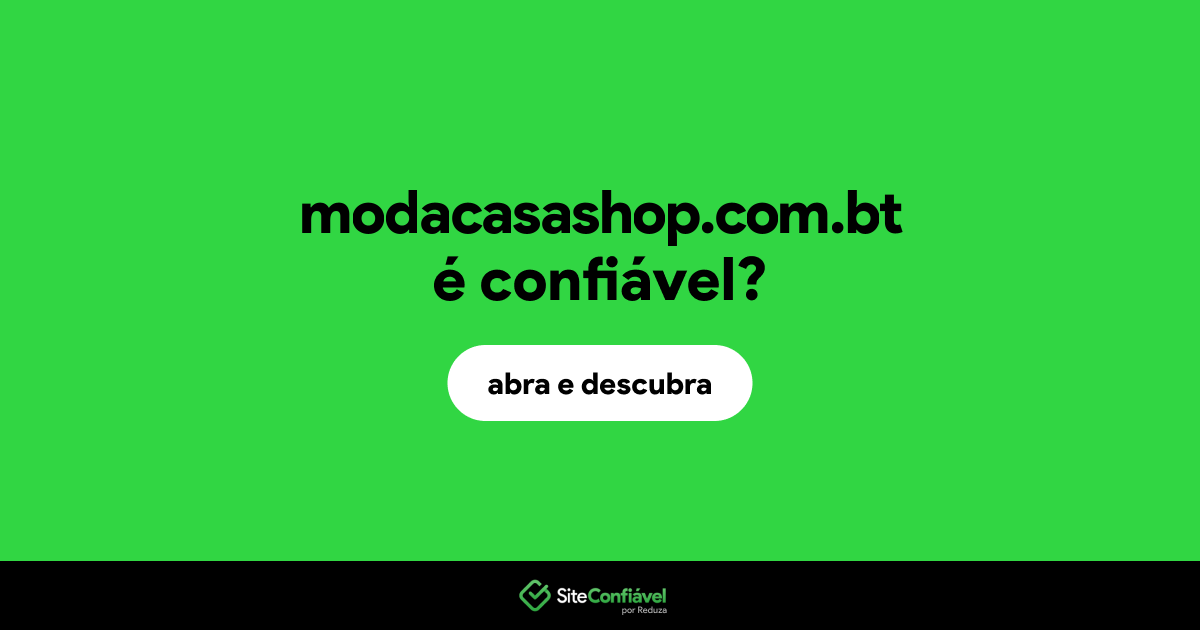O site modacasashop.com.bt é confiável?