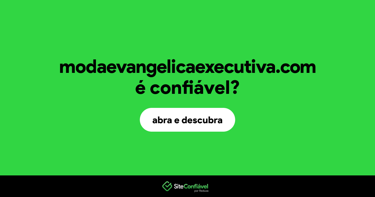 O site modaevangelicaexecutiva.com é confiável?