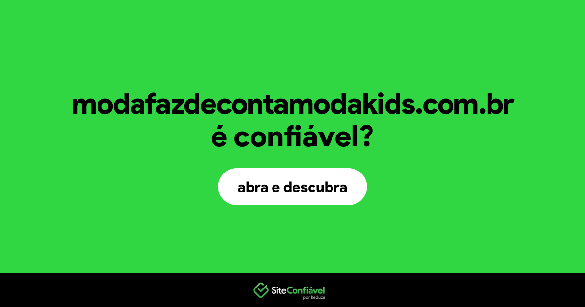 O site modafazdecontamodakids.com.br é confiável?