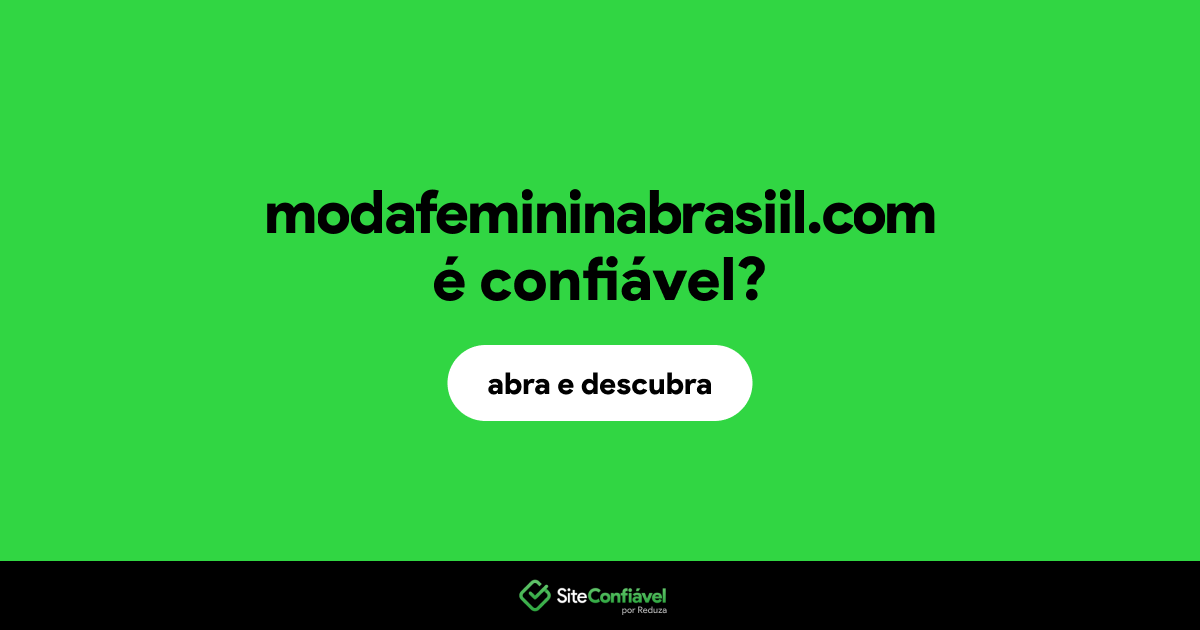 O site modafemininabrasiil.com é confiável?
