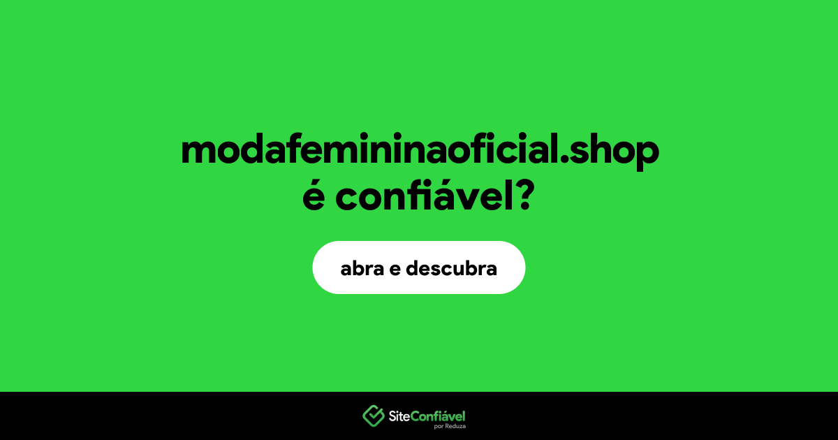 O site modafemininaoficial.shop é confiável?