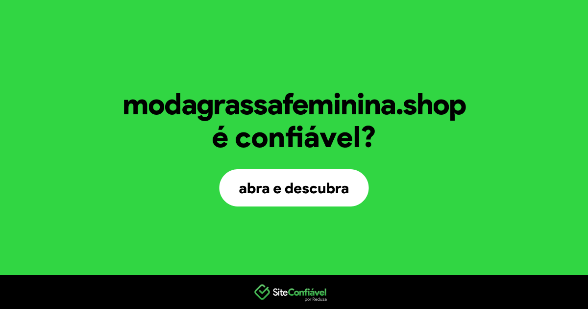 O site modagrassafeminina.shop é confiável?