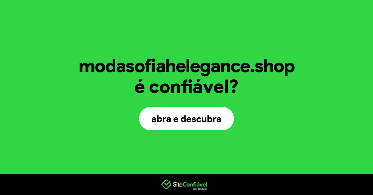 O site modasofiahelegance.shop é confiável?