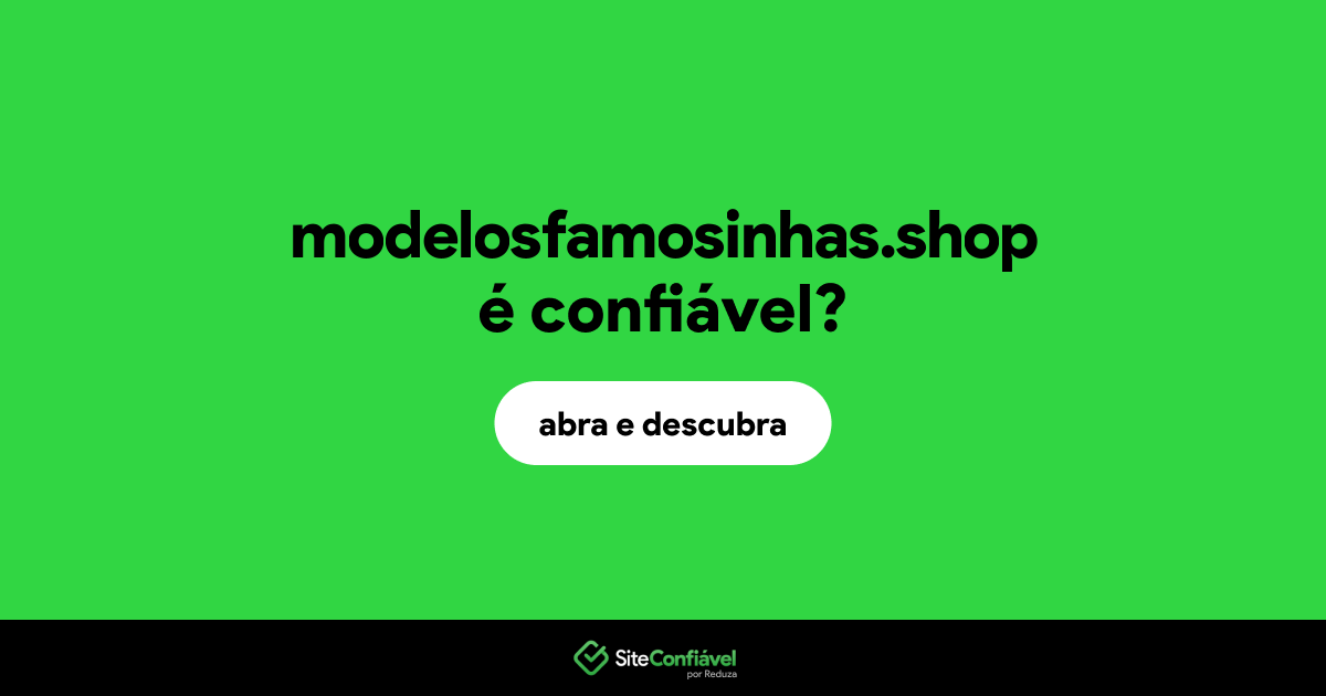 O site modelosfamosinhas.shop é confiável?