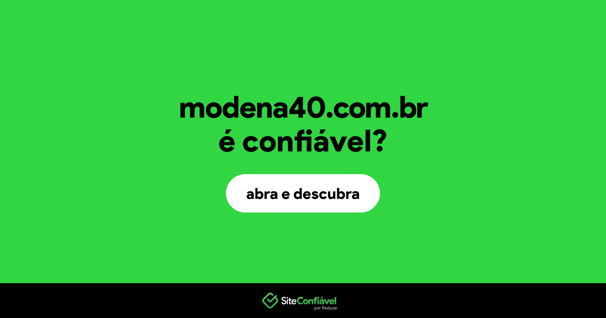 O site modena40.com.br é confiável?