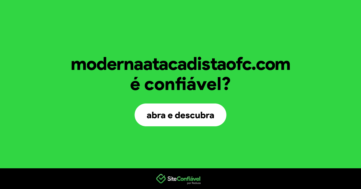 O site modernaatacadistaofc.com é confiável?