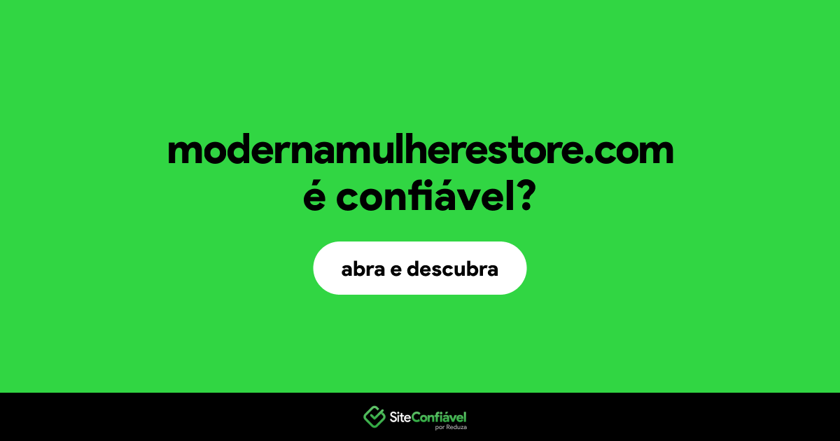 O site modernamulherestore.com é confiável?