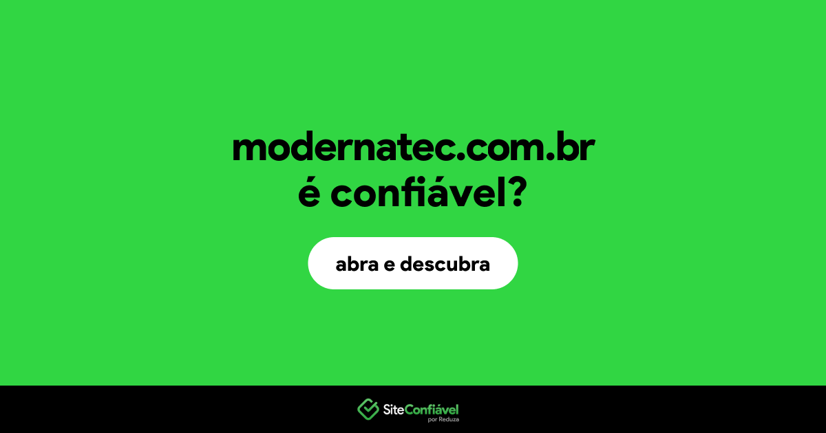 O site modernatec.com.br é confiável?