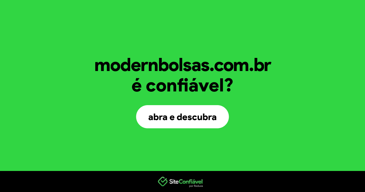 O site modernbolsas.com.br é confiável?