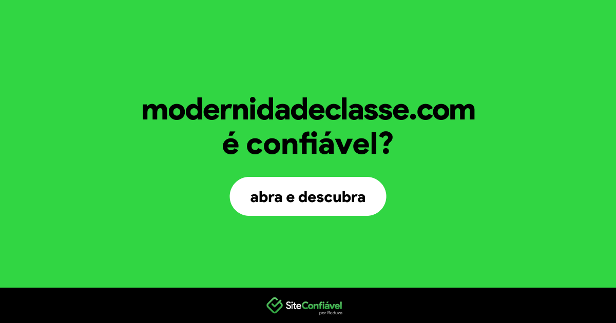 O site modernidadeclasse.com é confiável?