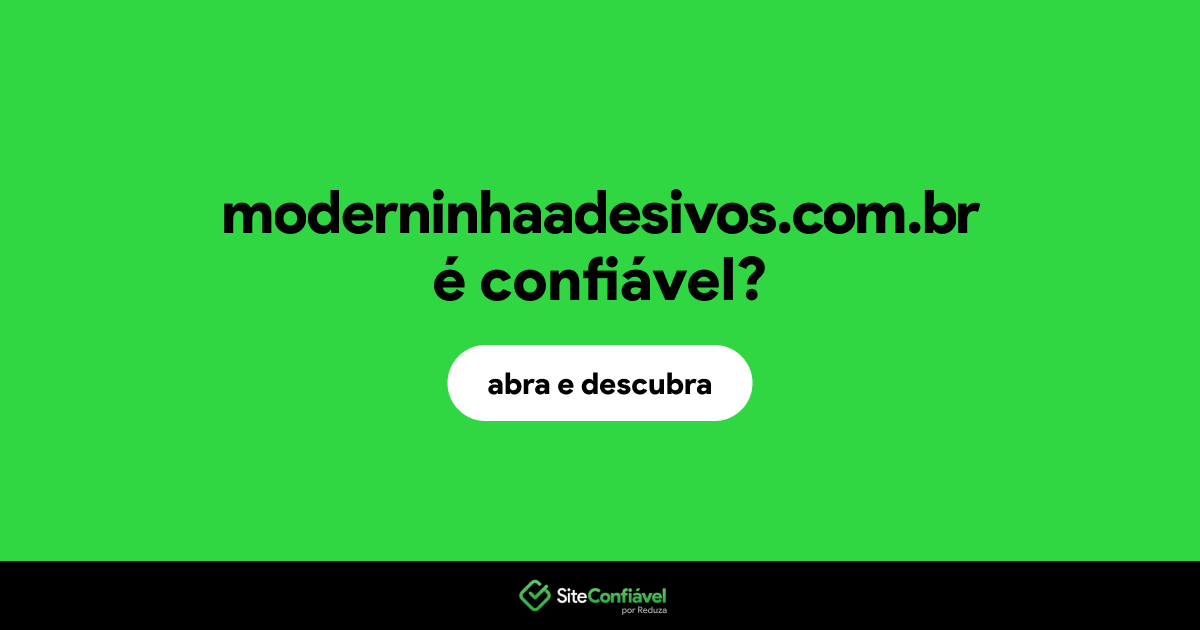 O site moderninhaadesivos.com.br é confiável?