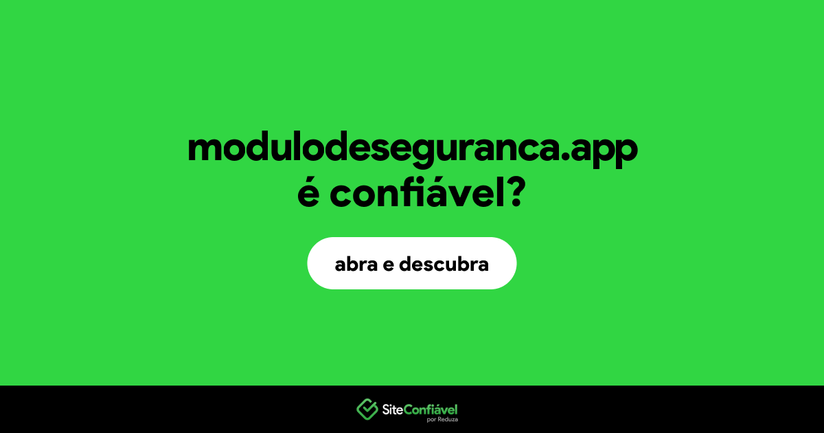 O site modulodeseguranca.app é confiável?