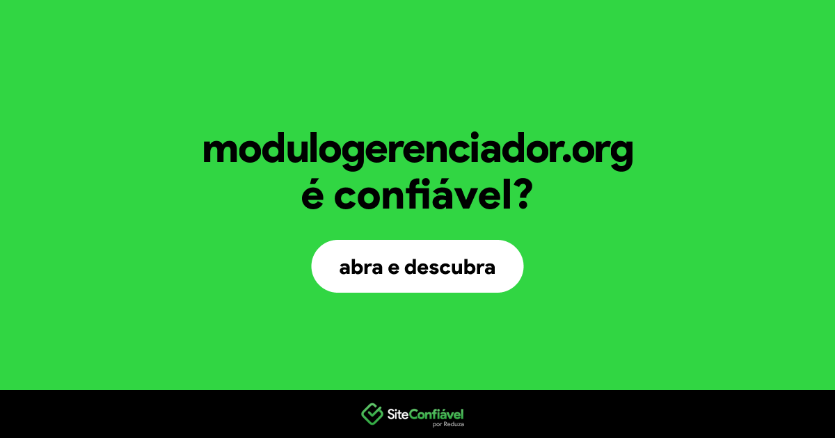 O site modulogerenciador.org é confiável?