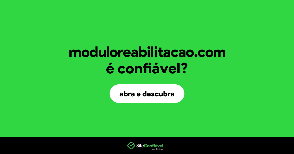 O site moduloreabilitacao.com é confiável?