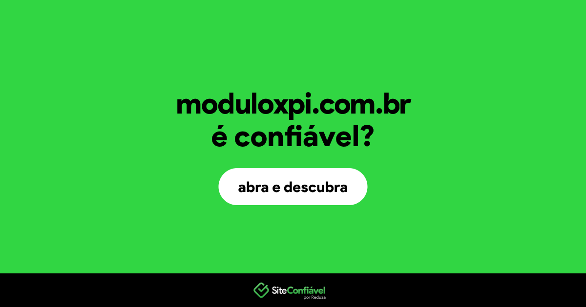 O site moduloxpi.com.br é confiável?