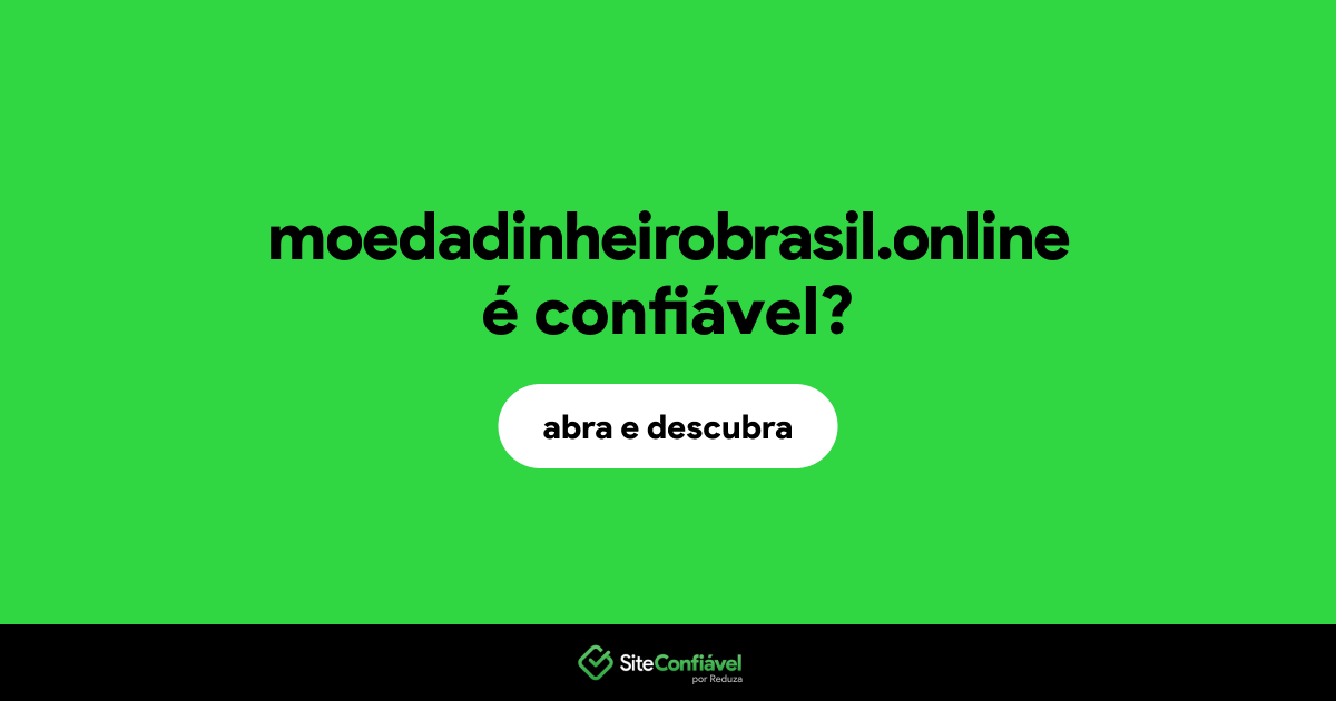 O site moedadinheirobrasil.online é confiável?