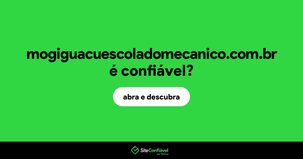 O site mogiguacuescoladomecanico.com.br é confiável?