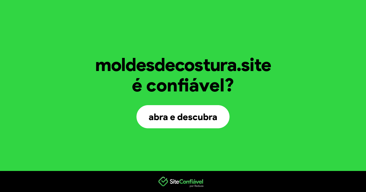 O site moldesdecostura.site é confiável?