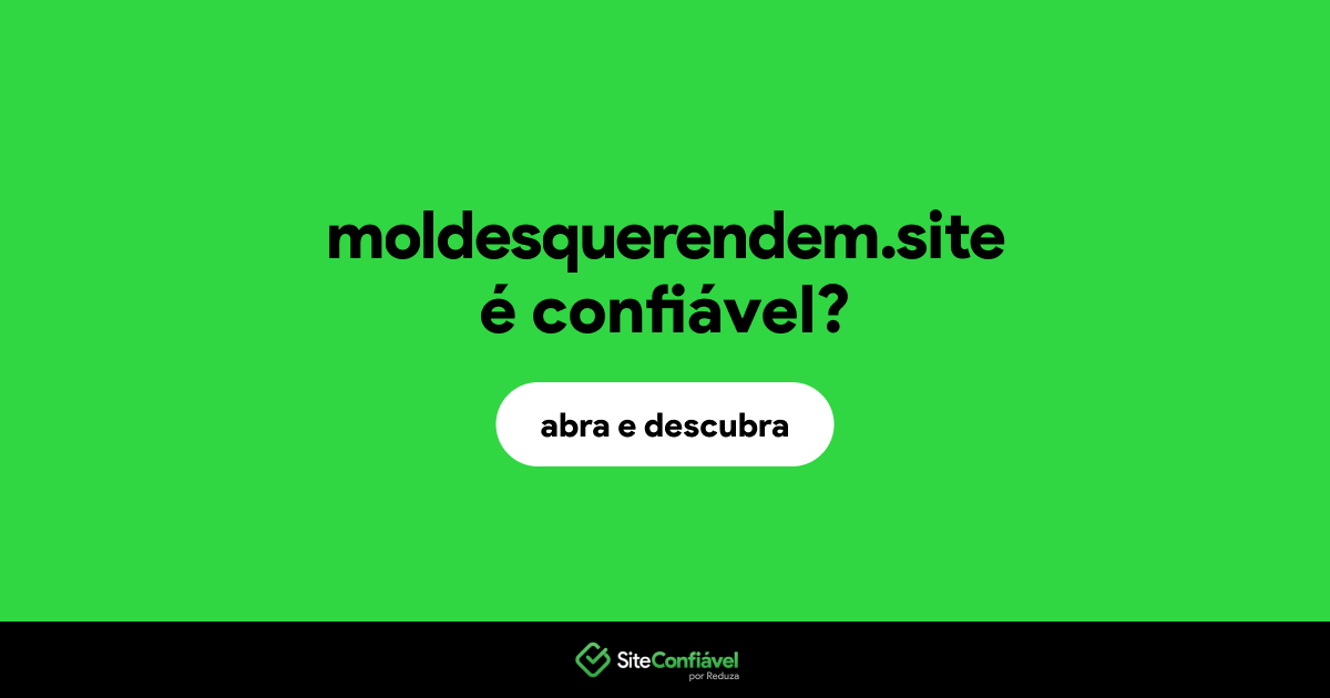 O site moldesquerendem.site é confiável?