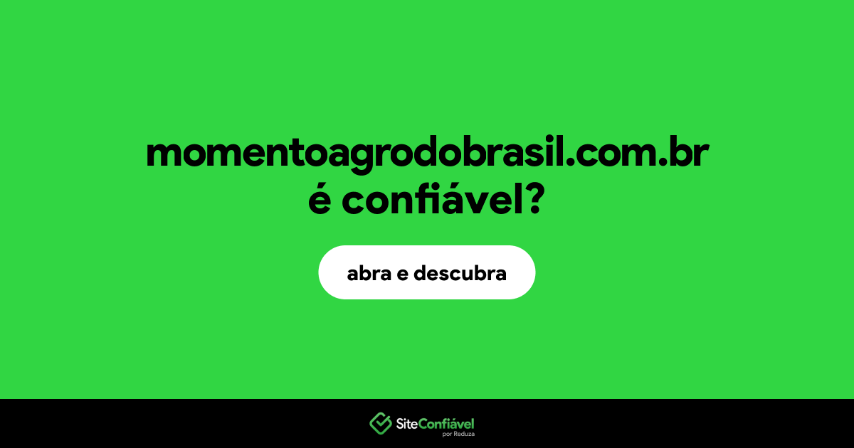 O site momentoagrodobrasil.com.br é confiável?