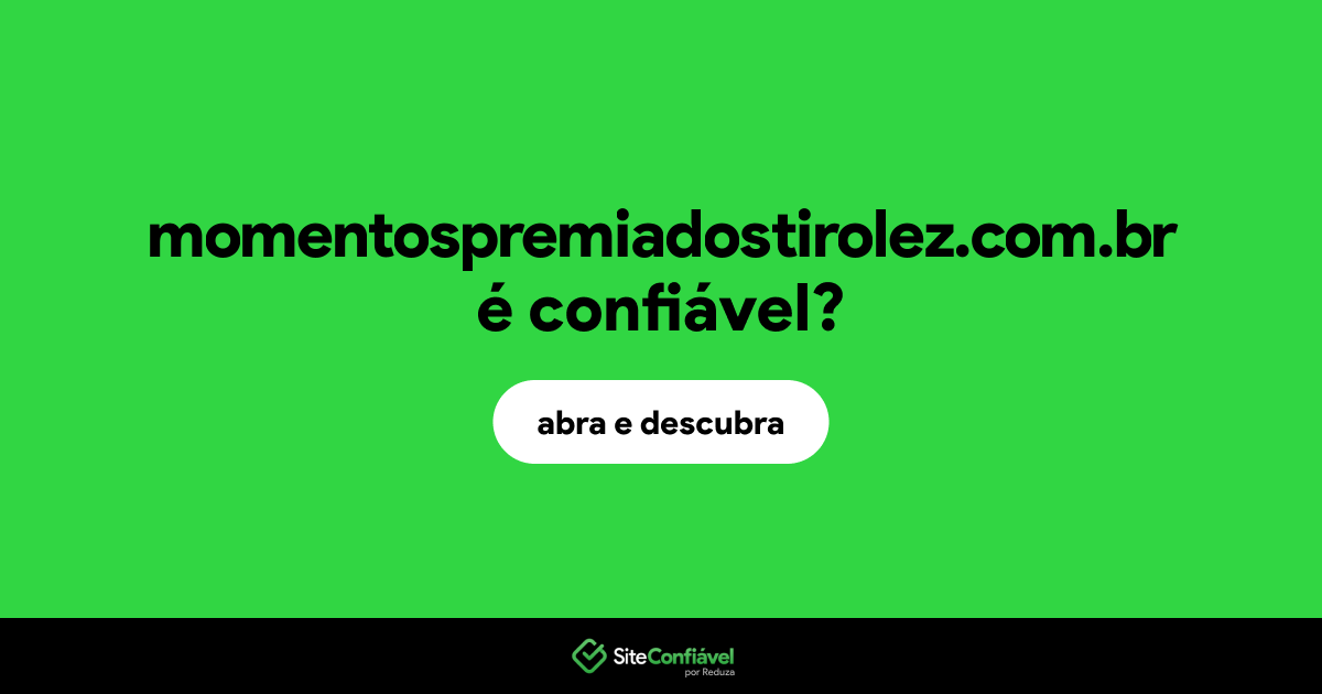 O site momentospremiadostirolez.com.br é confiável?