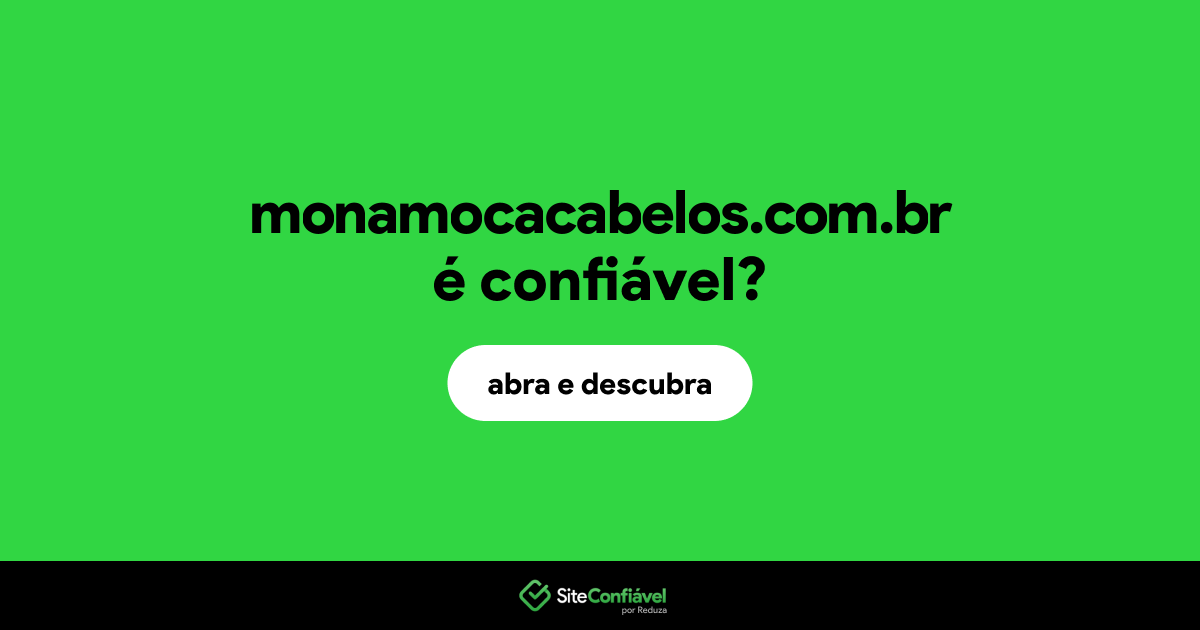 O site monamocacabelos.com.br é confiável?