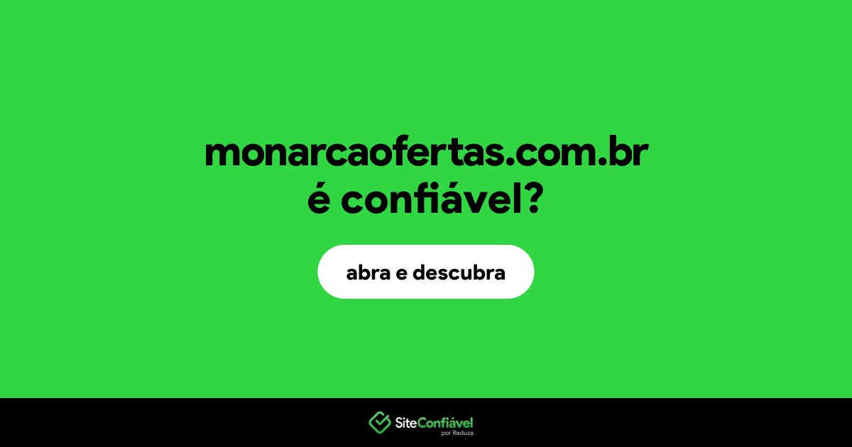 O site monarcaofertas.com.br é confiável?