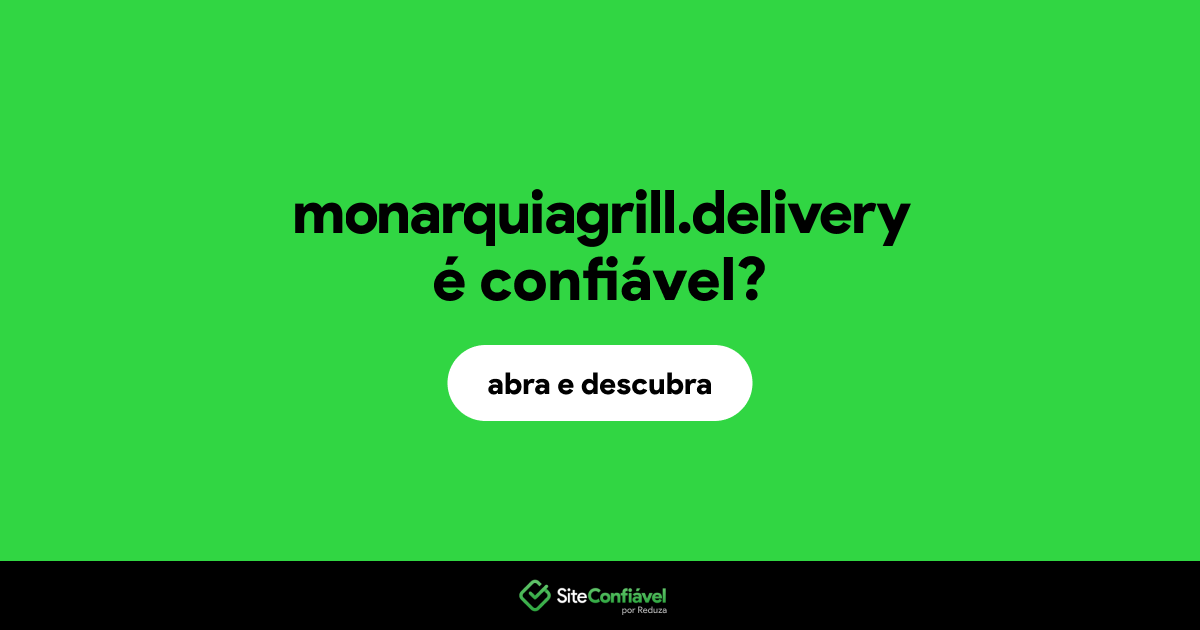 O site monarquiagrill.delivery é confiável?
