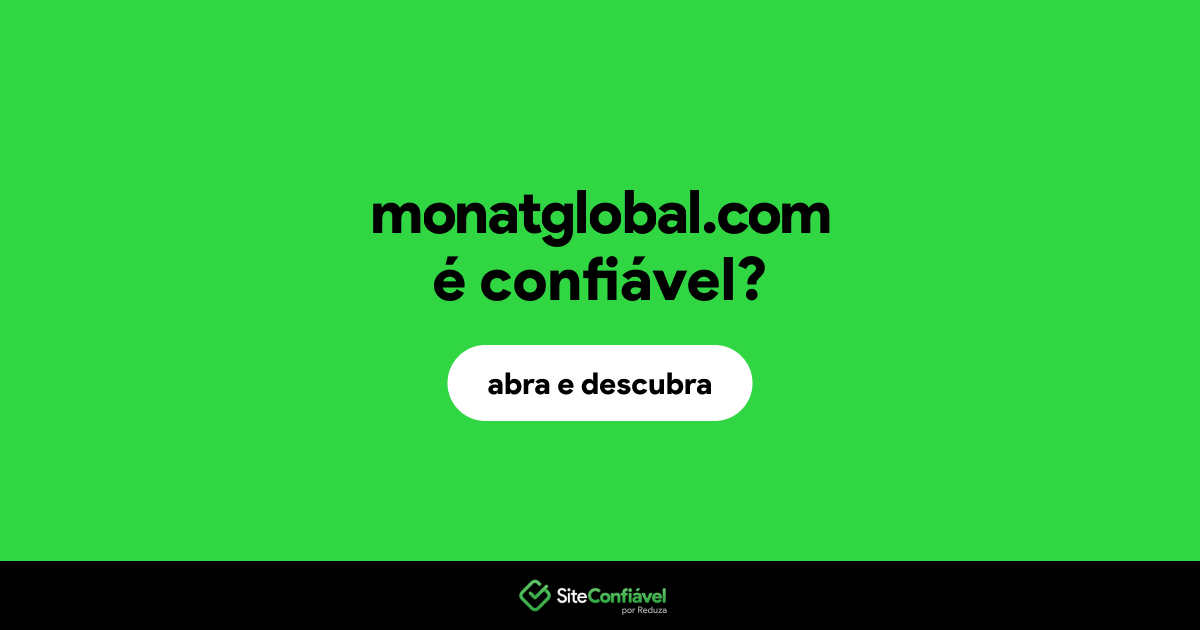 O site monatglobal.com é confiável?