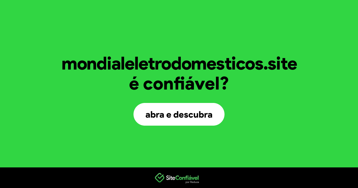 O site mondialeletrodomesticos.site é confiável?