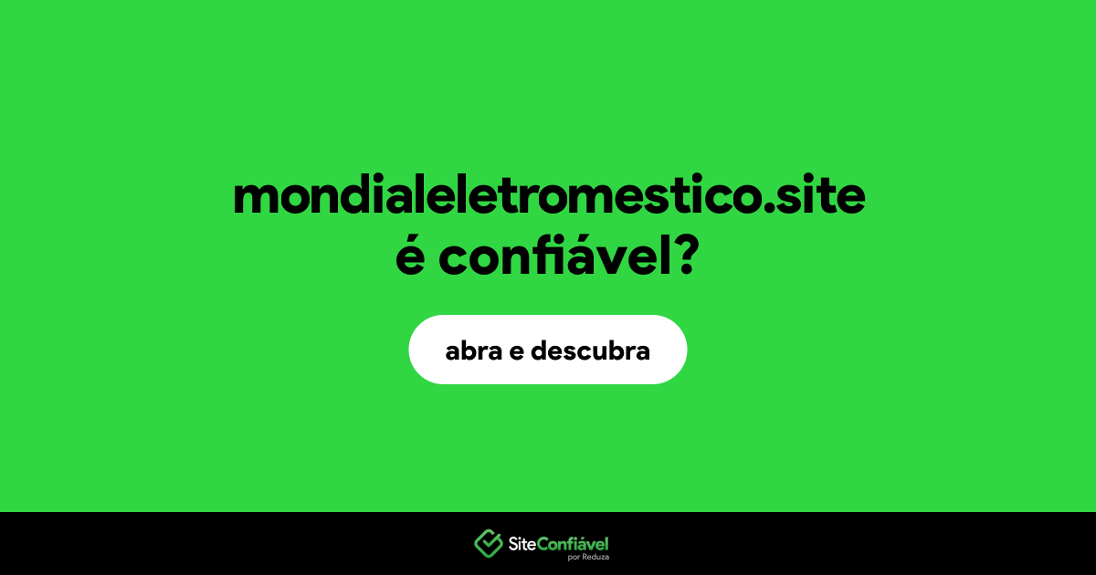 O site mondialeletromestico.site é confiável?