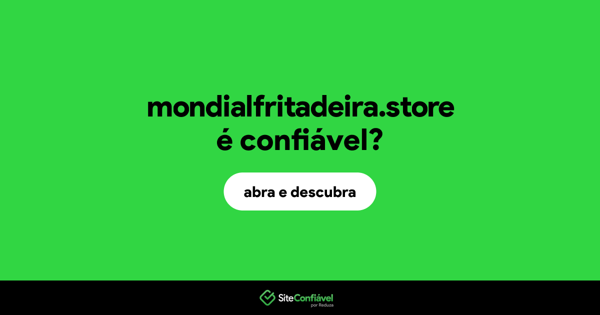 O site mondialfritadeira.store é confiável?