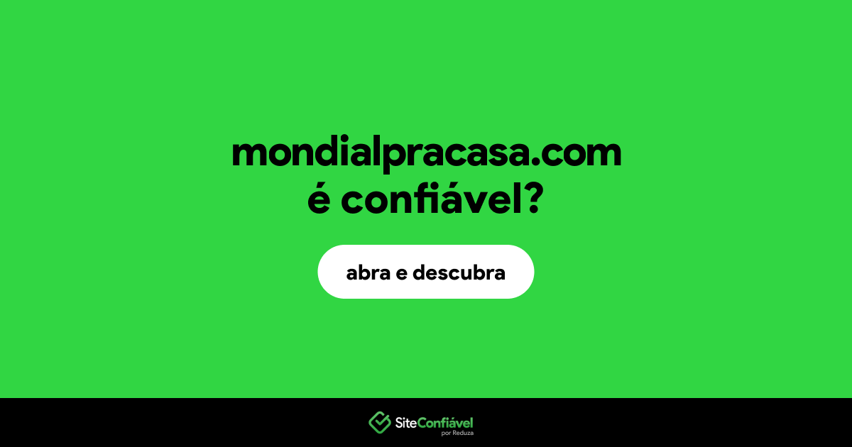 O site mondialpracasa.com é confiável?
