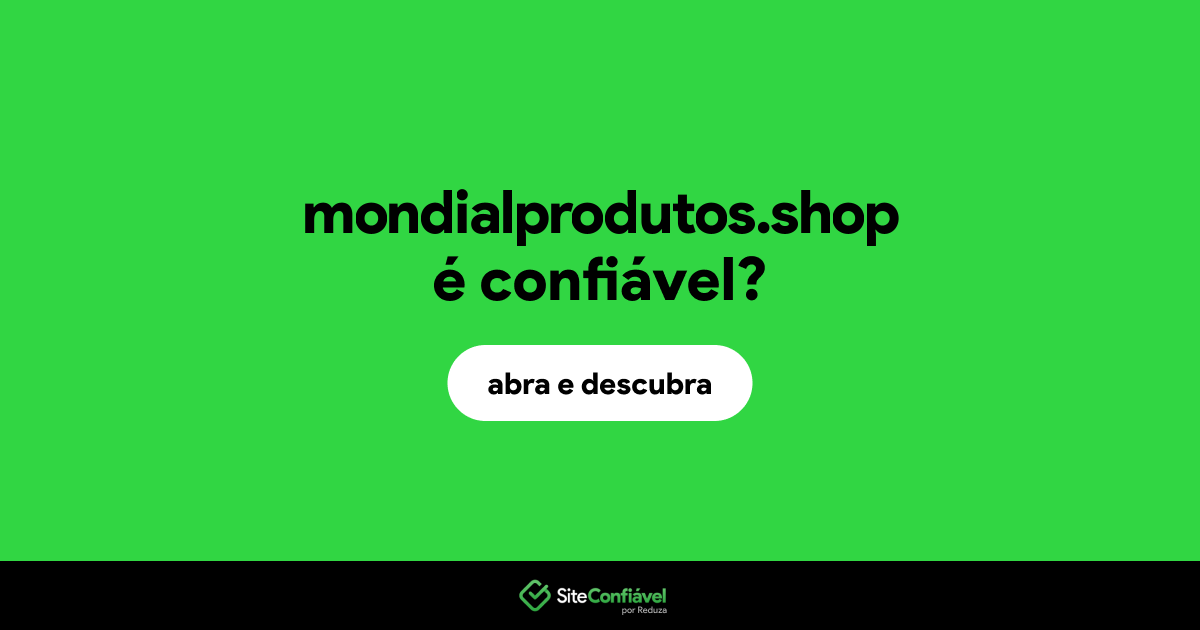 O site mondialprodutos.shop é confiável?