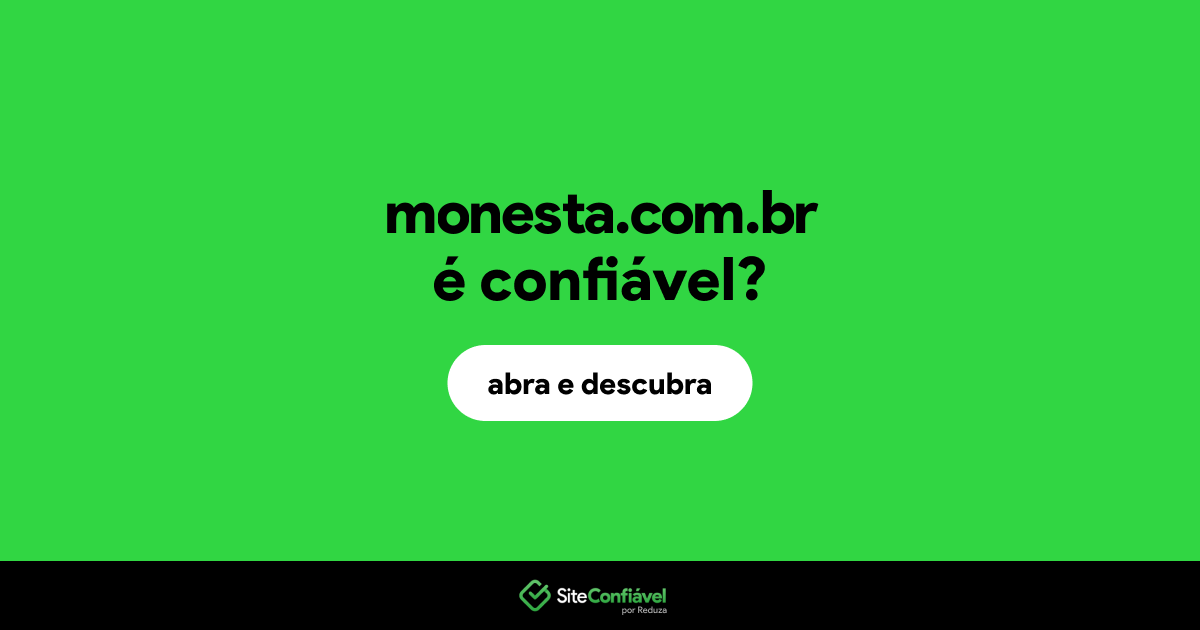 O site monesta.com.br é confiável?