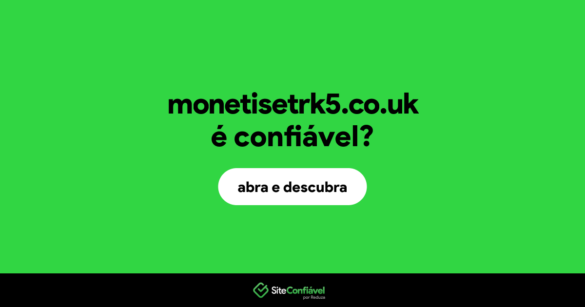 O site monetisetrk5.co.uk é confiável?