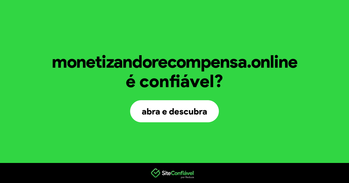 O site monetizandorecompensa.online é confiável?