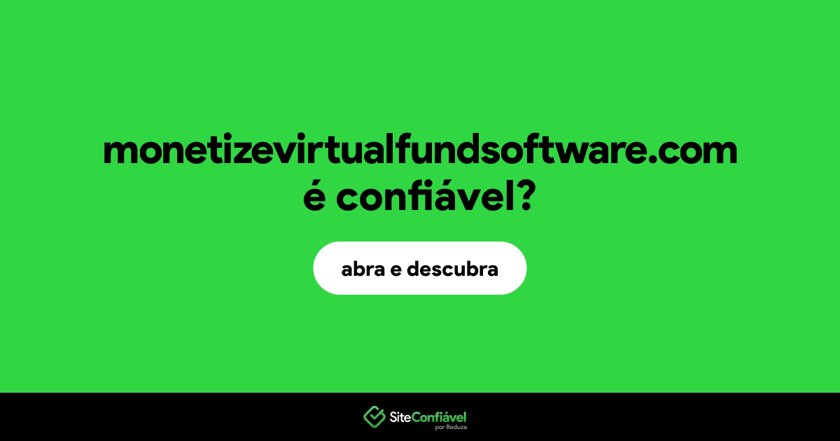 O site monetizevirtualfundsoftware.com é confiável?