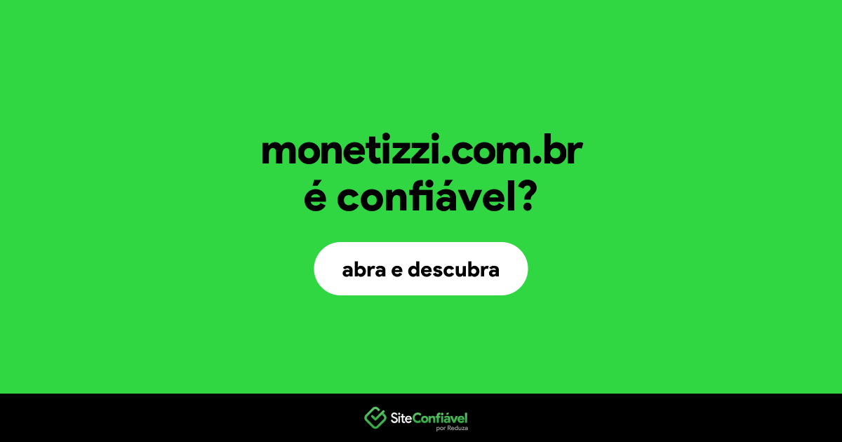 O site monetizzi.com.br é confiável?