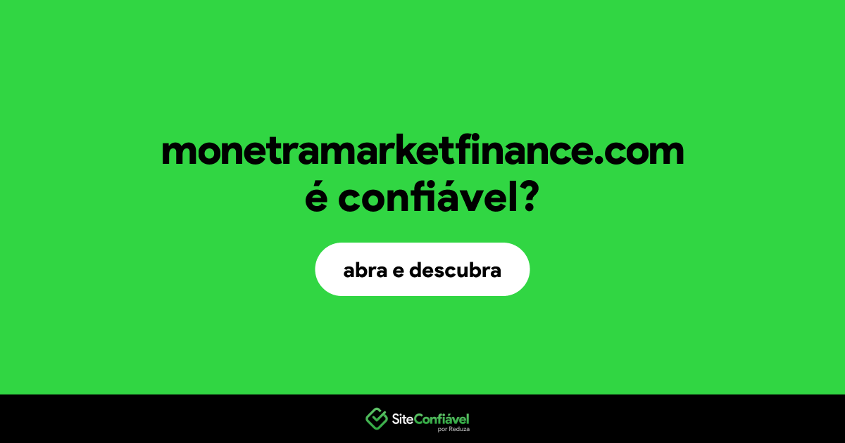 O site monetramarketfinance.com é confiável?