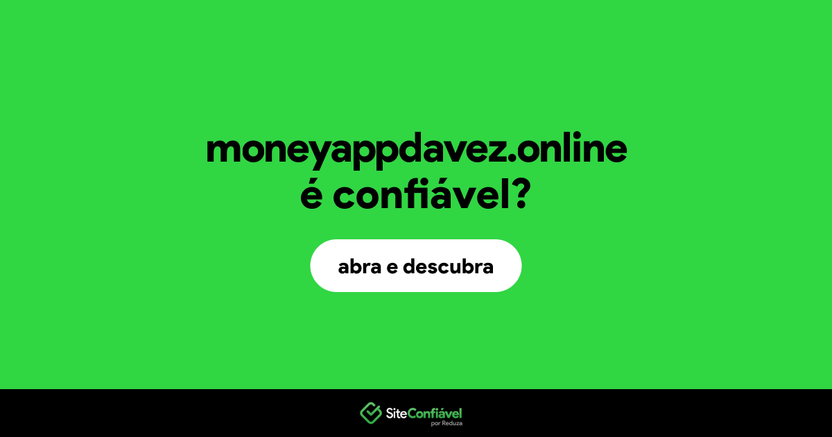 O site moneyappdavez.online é confiável?