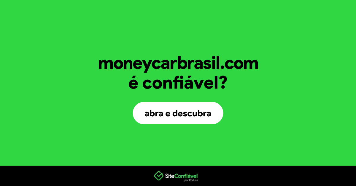 O site moneycarbrasil.com é confiável?