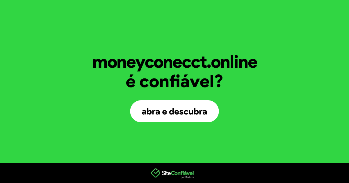 O site moneyconecct.online é confiável?