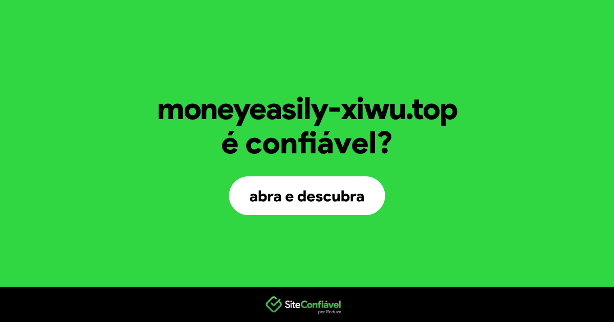 O site moneyeasily-xiwu.top é confiável?