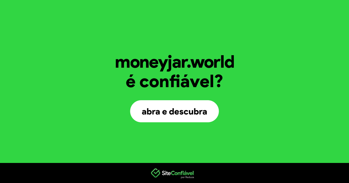 O site moneyjar.world é confiável?