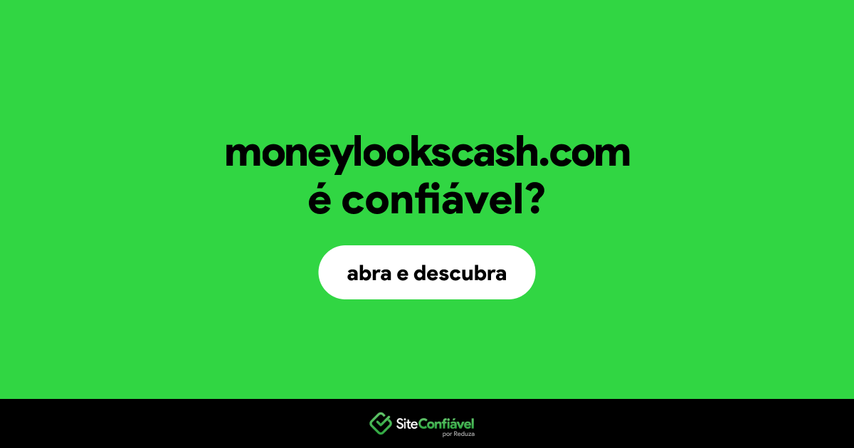 O site moneylookscash.com é confiável?