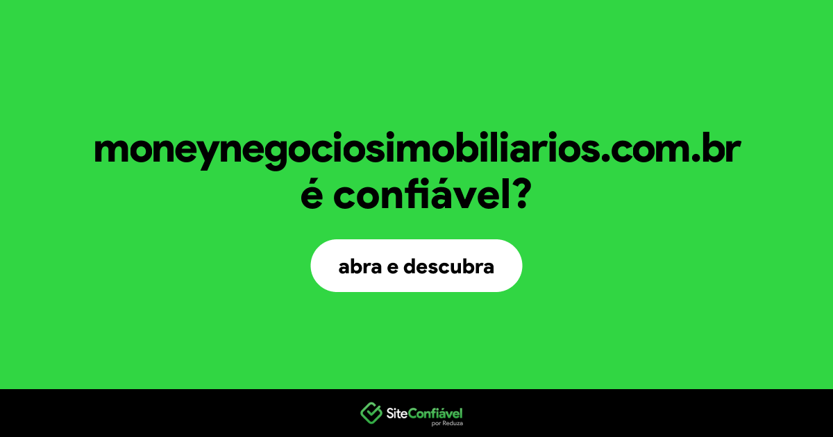 O site moneynegociosimobiliarios.com.br é confiável?