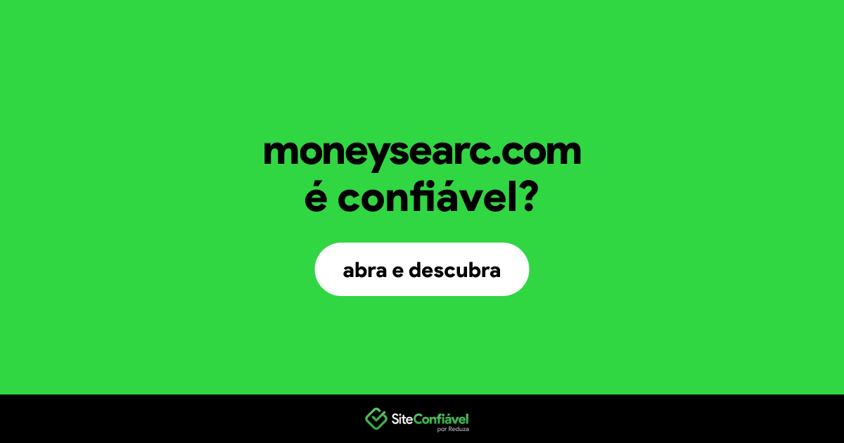 O site moneysearc.com é confiável?