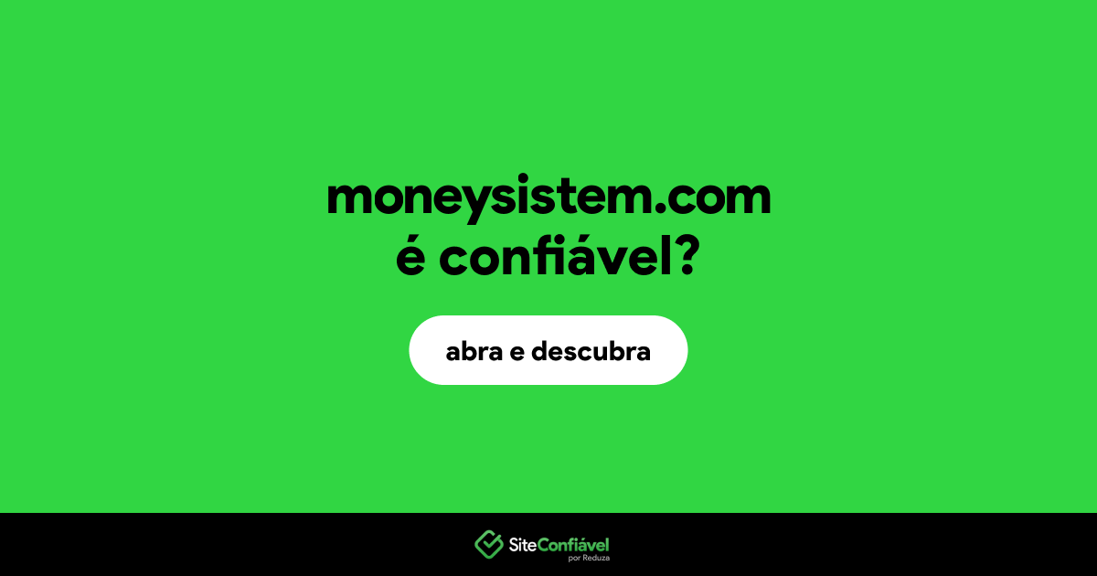 O site moneysistem.com é confiável?