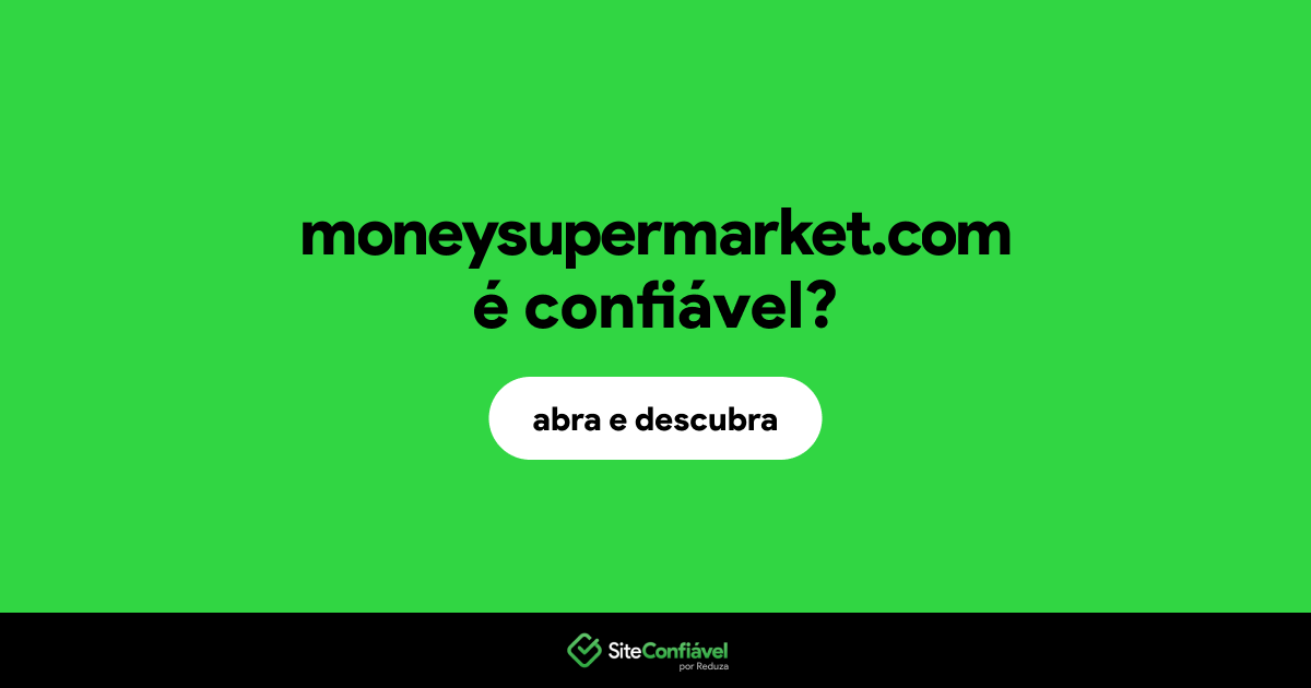 O site moneysupermarket.com é confiável?